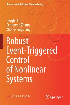 Robust Event-Triggered Control of Nonlinear Systems - Liu, Tengfei, and Zhang, Pengpeng, and Jiang, Zhong-Ping