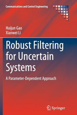 Robust Filtering for Uncertain Systems: A Parameter-Dependent Approach - Gao, Huijun, and Li, Xianwei