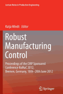 Robust Manufacturing Control: Proceedings of the Cirp Sponsored Conference Romac 2012, Bremen, Germany, 18th-20th June 2012