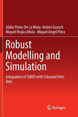 Robust Modelling and Simulation: Integration of Simio with Coloured Petri Nets - De La Mota, Idalia Flores, and Guasch, Antoni, and Mujica Mota, Miguel