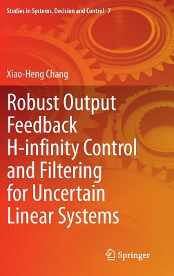 Robust Output Feedback H-infinity Control and Filtering for Uncertain Linear Systems - Chang, Xiao-Heng