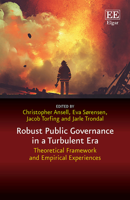 Robust Public Governance in a Turbulent Era: Theoretical Framework and Empirical Experiences - Ansell, Christopher (Editor), and Srensen, Eva (Editor), and Torfing, Jacob (Editor)
