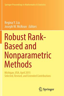 Robust Rank-Based and Nonparametric Methods: Michigan, Usa, April 2015: Selected, Revised, and Extended Contributions - Liu, Regina Y (Editor), and McKean, Joseph W (Editor)