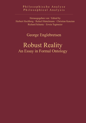 Robust Reality: An Essay in Formal Ontology - Englebretsen, George