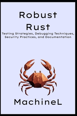 Robust Rust: Testing Strategies, Debugging Techniques, Security Practices, and Documentation - L, Machine