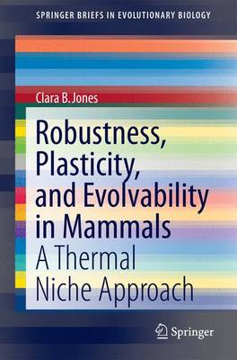 Robustness, Plasticity, and Evolvability in Mammals: A Thermal Niche Approach - Jones, Clara B