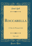 Roccabella, Vol. 1 of 2: A Tale of a Woman's Life (Classic Reprint)