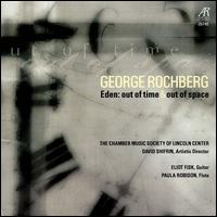 Rochberg: Eden, Out of Time & Out of Space - Chamber Music Society of Lincoln Center; Eliot Fisk (guitar); Paula Robison (flute)