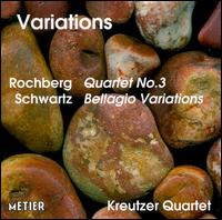 Rochberg: Quartet No. 3; Schwartz: Bellagio Variations - Kreutzer Quartet