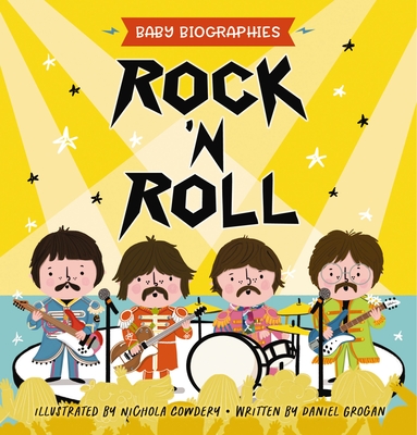 Rock and Roll - Baby Biographies: A Baby's Introduction to the 24 Greatest Rock Bands of All Time! - Grogan, Daniel