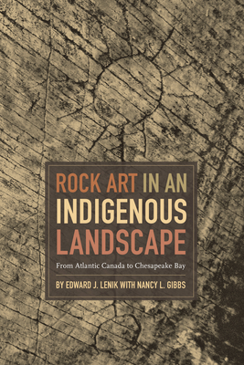 Rock Art in an Indigenous Landscape: From Atlantic Canada to Chesapeake Bay - Lenik, Edward J, and Gibbs, Nancy L