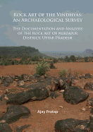 Rock Art of the Vindhyas: an Archaeological Survey: Documentation and Analysis of the Rock Art of Mirzapur District, Uttar Pradesh