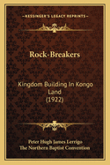 Rock-Breakers: Kingdom Building in Kongo Land (1922)