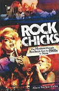 Rock Chicks: The Hottest Female Rockers from the 1960's to Now