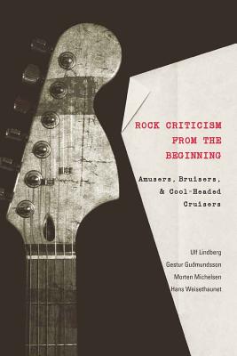 Rock Criticism from the Beginning: Amusers, Bruisers, and Cool-Headed Cruisers - Jensen, Joli, and Jones, Steve, and Kassabian, Anahid