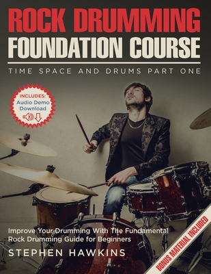 Rock Drumming Foundation: Improve Your Drumming With The Fundamental Rock Drumming Guide for Beginners - Hawkins, Stephen