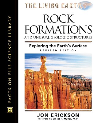 Rock Formations and Unusual Geologic Structures, Revised Edition: Exploring the Earth's Surface - Erickson, Jon, PH.D.