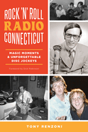 Rock 'n' Roll Radio Connecticut: Magic Moments & Unforgettable Disc Jockeys