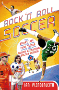 Rock 'n' Roll Soccer: The Short Life and Fast Times of the North American Soccer League