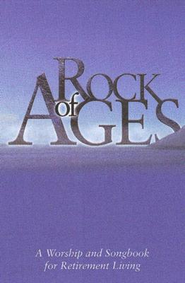 Rock of Ages: A Worship and Song Book for Retirement Living - Smith, Debra D (Editor), and Hewitt, Heidi L (Editor), and Harris, Cindy S (Editor)