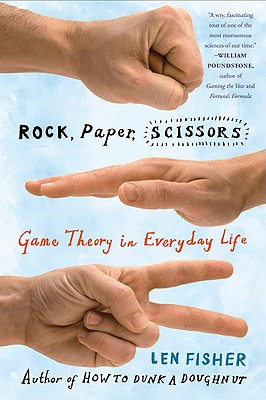 Rock, Paper, Scissors: Game Theory in Everyday Life - Fisher, Len