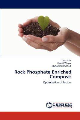 Rock Phosphate Enriched Compost - Aziz, Tariq, and Waqas, Rashid, and Arshad, Muhammad