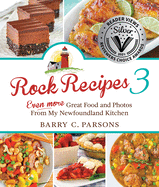 Rock Recipes 3: Even More Great Food and Photos from My Newfoundland Kitchen