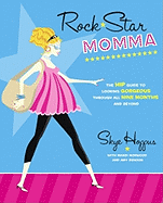 Rock Star Momma: The Hip Guide to Looking Gorgeous Through All Nine Months and Beyond