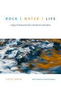 Rock Water Life: Ecology and Humanities for a Decolonial South Africa