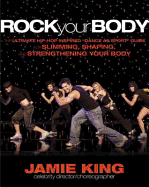 Rock Your Body: The Ultimate Hip-Hop Inspired "Dance as Sport" Guide for Slimming, Shaping and Strengthening Your Body