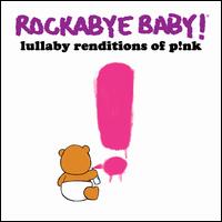 Rockabye Baby! Lullaby Renditions of P!nk - Various Artists