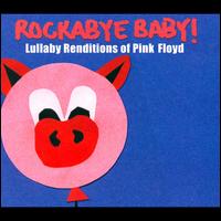 Rockabye Baby! Lullaby Renditions of Pink Floyd - Rockabye Baby!