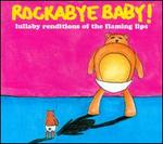 Rockabye Baby! Lullaby Renditions of the Flaming Lips