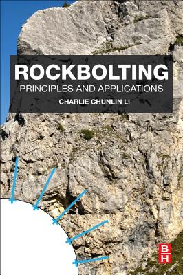 Rockbolting: Principles and Applications - Li, Charlie Chunlin