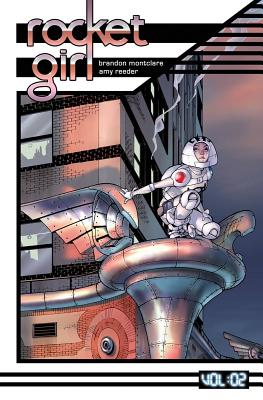 Rocket Girl Volume 2: Only the Good - Montclare, Brandon, and Reeder, Amy