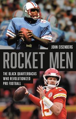 Rocket Men: The Black Quarterbacks Who Revolutionized Pro Football - Eisenberg, John