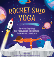 Rocket Ship Yoga: An Out-Of-This-World Kids Yoga Journey for Breathing, Relaxing and Mindfulness (Yoga Poses for Kids, Mindfulness for Kids Activities)