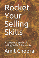 Rocket Your Selling Skills: A complete guide of selling Skills & Concepts
