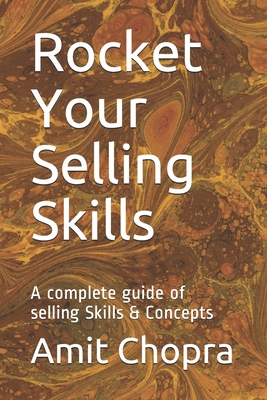 Rocket Your Selling Skills: A complete guide of selling Skills & Concepts - Chopra, Amit