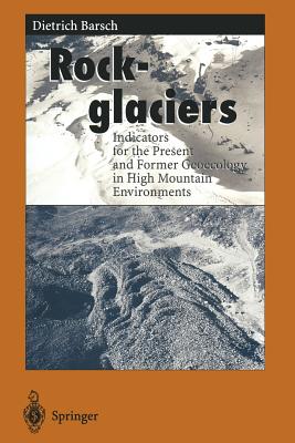 Rockglaciers: Indicators for the Present and Former Geoecology in High Mountain Environments - Barsch, Dietrich