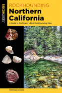 Rockhounding Northern California: A Guide to the Region's Best Rockhounding Sites