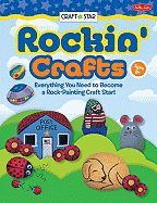 Rockin' Crafts: Everything You Need to Become a Rock-Painting Craft Star!