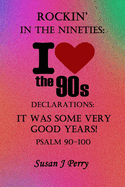 Rockin' In The 90's: Declarations: It Was Some Very Good Years! Psalms 90-100