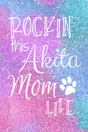 Rockin This Akita Mom Life: Akita Dog Notebook Journal for Dog Moms with Cute Dog Paw Print Pages Great Notepad for Shopping Lists, Daily Diary, To Do List, Dog Mom Gifts or Present for Dog Lovers