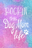 Rockin This Dog Mom Life: Dog Notebook Journal for Dog Moms with Cute Dog Paw Print Pages - Great Notepad for Shopping Lists, Daily Diary, To Do List, Dog Mom Gifts or Present for Dog Lovers