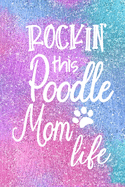 Rockin This Poodle Mom Life: Dog Notebook Journal for Dog Moms with Cute Dog Paw Print Pages - Great Notepad for Shopping Lists, Daily Diary, To Do List, Dog Mom Gifts or Present for Dog Lovers