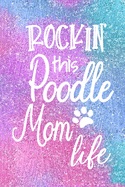 Rockin This Poodle Mom Life: Dog Notebook Journal for Dog Moms with Cute Dog Paw Print Pages Great Notepad for Shopping Lists, Daily Diary, To Do List, Dog Mom Gifts or Present for Dog Lovers