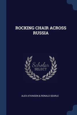 Rocking Chair Across Russia - Atkinson & Searle, Alex Ronald