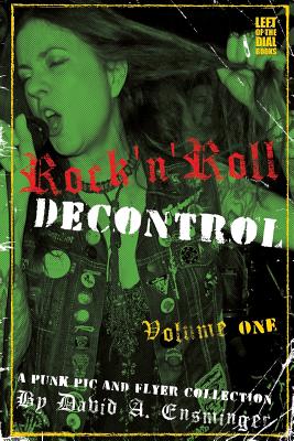 Rock'n'Roll Decontrol: A Punk Pic and Flyer Collection - Ensminger, David A