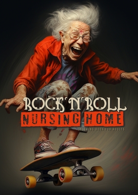 RocknRoll Nursing Home Coloring Book for Adults: Portrait Coloring Book Crazy Grandmas: playing poker, drinking, smoking, dancing, skateboarding... - Publishing, Monsoon